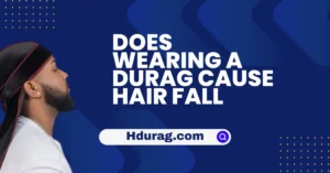 Does wearing a Durag cause hair fall