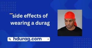 Side effects of wearing a durag