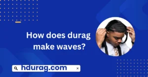 How does durag make waves?