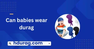 Can babies wear durag