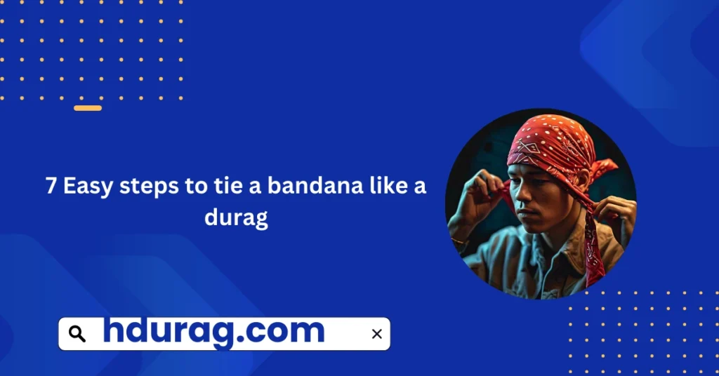 7 Easy steps to tie a bandana like a durag