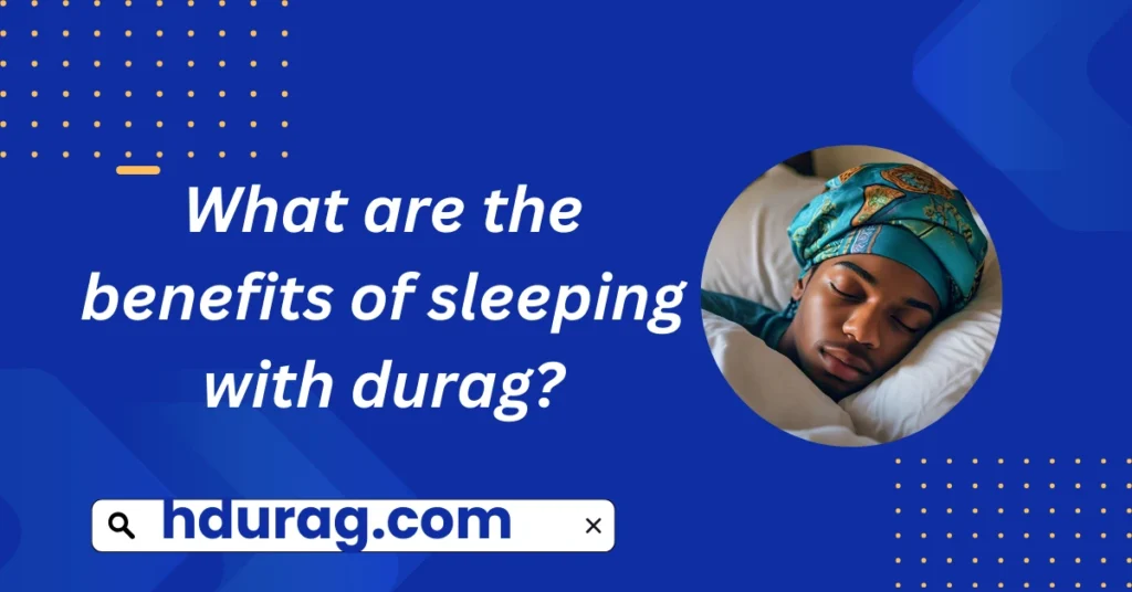 What are the benefits of sleeping with durag