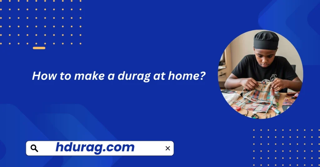 how to make a durag at home