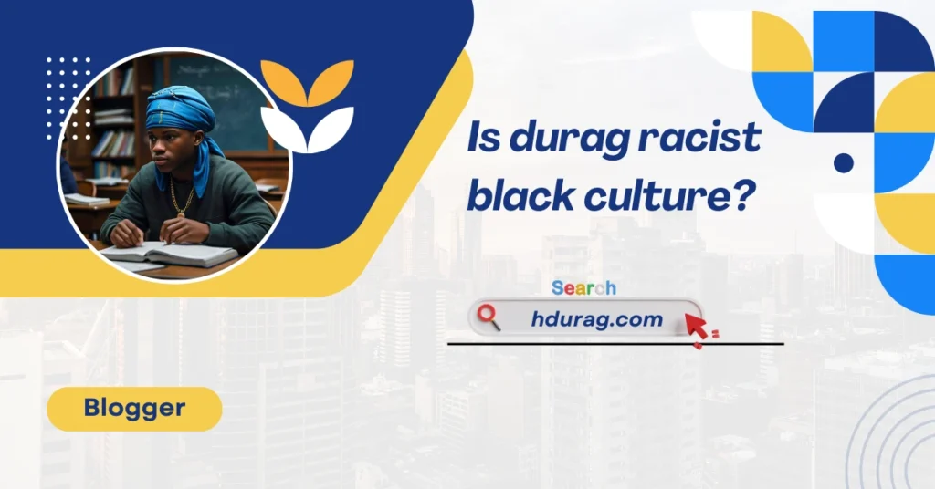 Is durag racist black culture ?