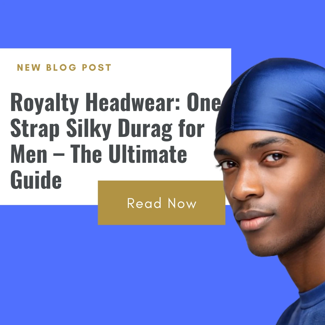 Royalty Headwear One Strap Silky Durag for Men – The Ultimate Guide